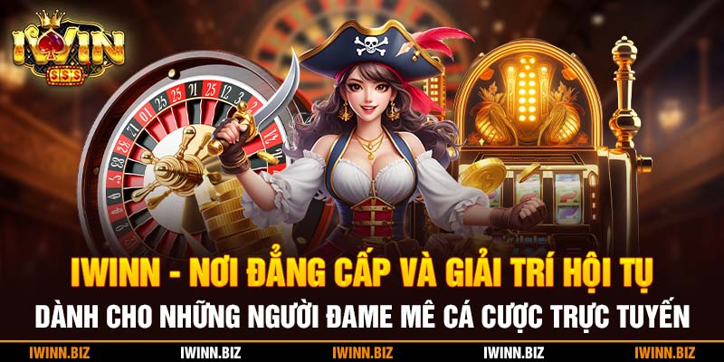 iWinn - Nơi đẳng cấp và giải trí hội tụ dành cho những người đam mê cá cược trực tuyến