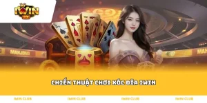 chien-thuat-choi-xoc-dia-iwin.webp